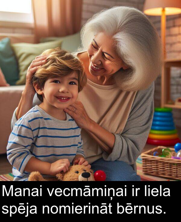 liela: Manai vecmāmiņai ir liela spēja nomierināt bērnus.