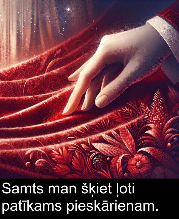 patīkams: Samts man šķiet ļoti patīkams pieskārienam.