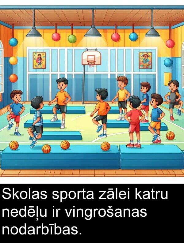 zālei: Skolas sporta zālei katru nedēļu ir vingrošanas nodarbības.