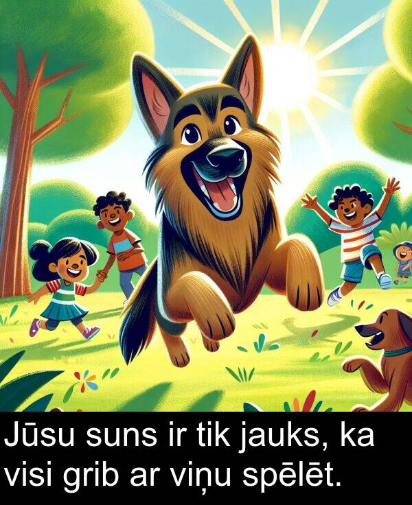 spēlēt: Jūsu suns ir tik jauks, ka visi grib ar viņu spēlēt.