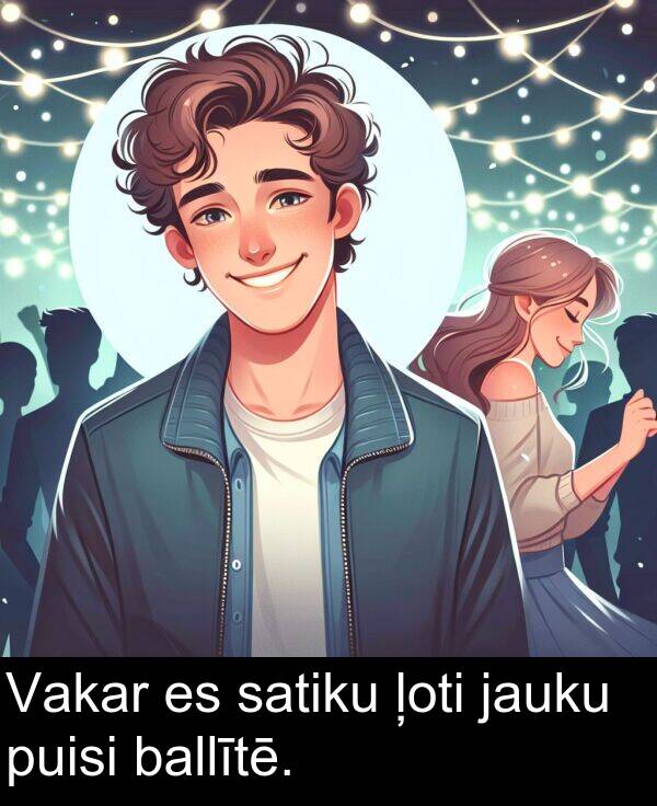 satiku: Vakar es satiku ļoti jauku puisi ballītē.