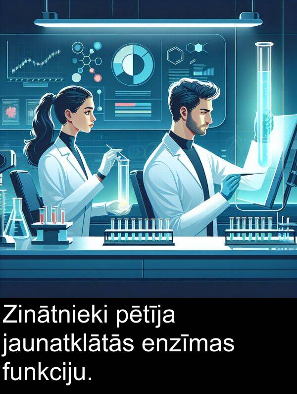 enzīmas: Zinātnieki pētīja jaunatklātās enzīmas funkciju.