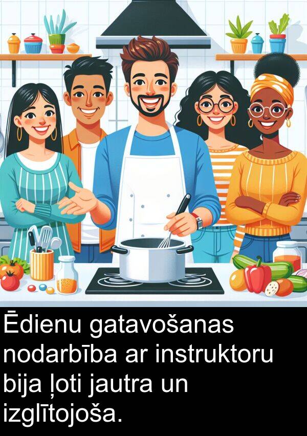 instruktoru: Ēdienu gatavošanas nodarbība ar instruktoru bija ļoti jautra un izglītojoša.