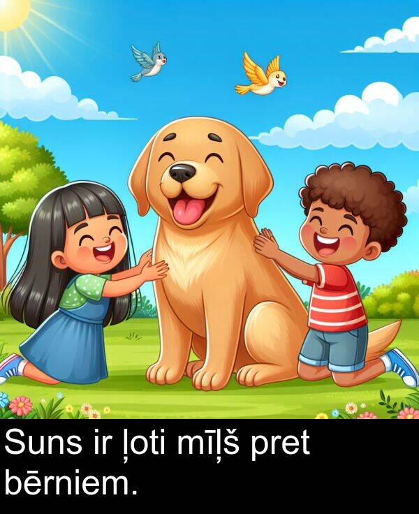 ļoti: Suns ir ļoti mīļš pret bērniem.