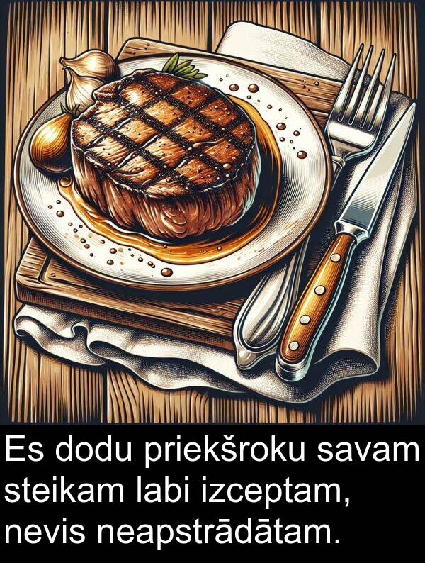 izceptam: Es dodu priekšroku savam steikam labi izceptam, nevis neapstrādātam.