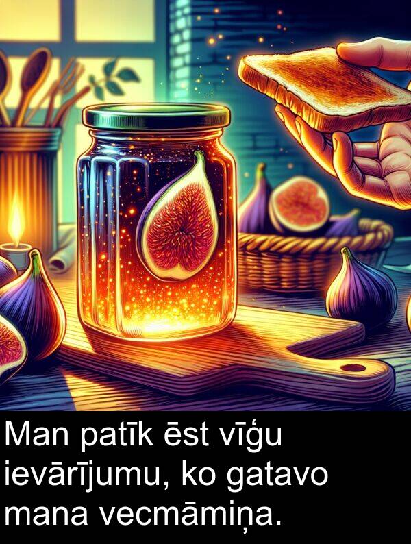 vīģu: Man patīk ēst vīģu ievārījumu, ko gatavo mana vecmāmiņa.
