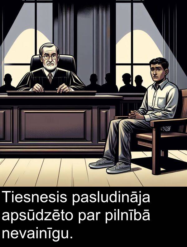 pilnībā: Tiesnesis pasludināja apsūdzēto par pilnībā nevainīgu.