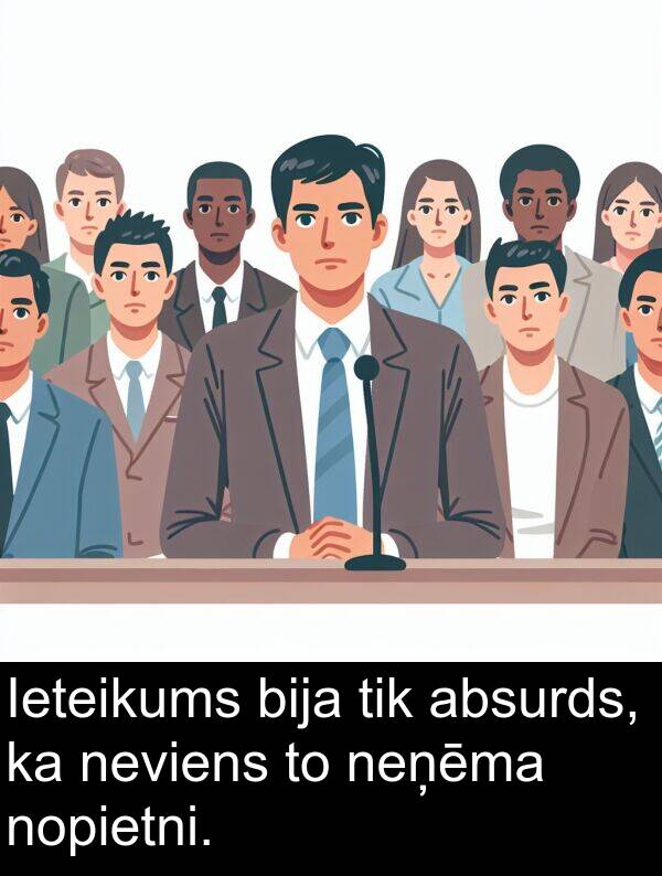 absurds: Ieteikums bija tik absurds, ka neviens to neņēma nopietni.
