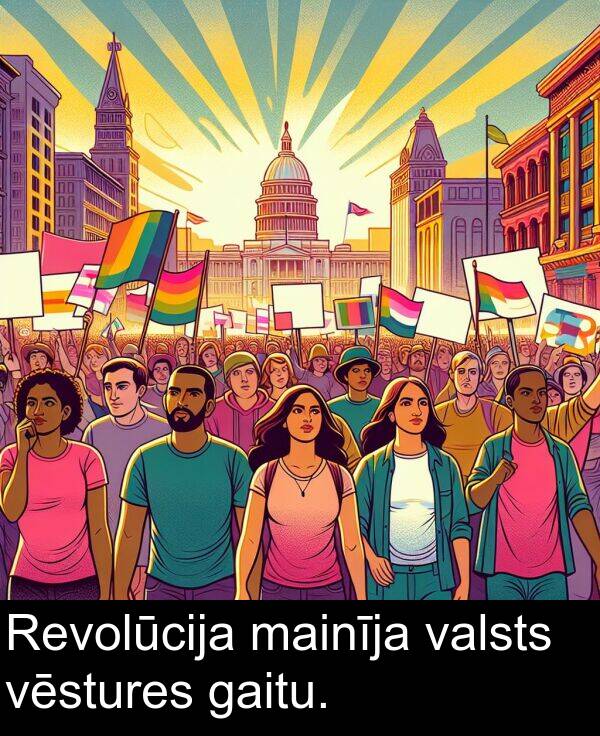 gaitu: Revolūcija mainīja valsts vēstures gaitu.