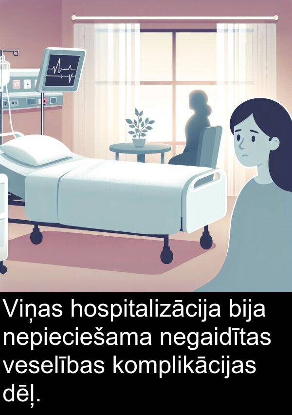 komplikācijas: Viņas hospitalizācija bija nepieciešama negaidītas veselības komplikācijas dēļ.