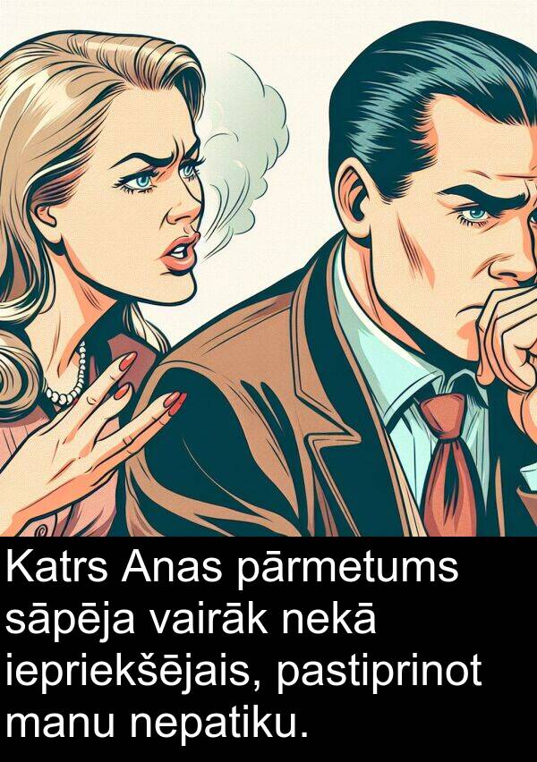 vairāk: Katrs Anas pārmetums sāpēja vairāk nekā iepriekšējais, pastiprinot manu nepatiku.