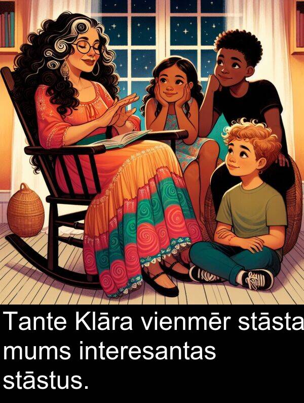 stāstus: Tante Klāra vienmēr stāsta mums interesantas stāstus.