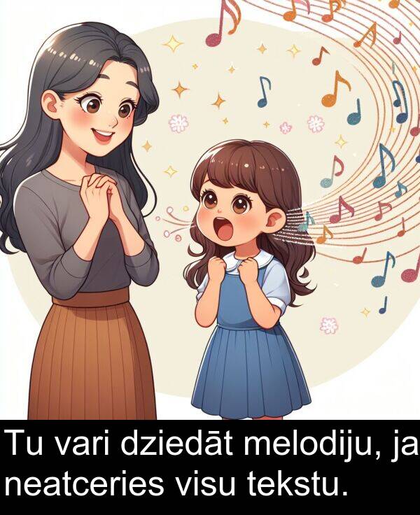 vari: Tu vari dziedāt melodiju, ja neatceries visu tekstu.