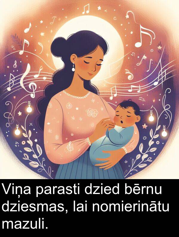 dziesmas: Viņa parasti dzied bērnu dziesmas, lai nomierinātu mazuli.