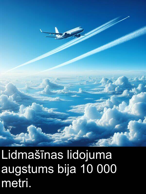 lidojuma: Lidmašīnas lidojuma augstums bija 10 000 metri.