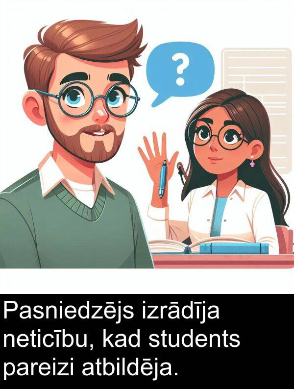 pareizi: Pasniedzējs izrādīja neticību, kad students pareizi atbildēja.