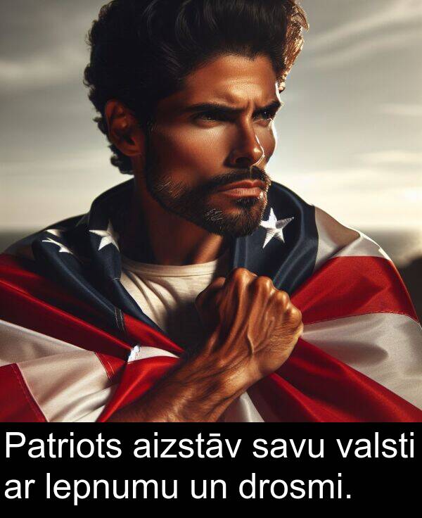 valsti: Patriots aizstāv savu valsti ar lepnumu un drosmi.