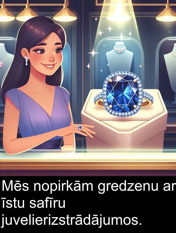 safīru: Mēs nopirkām gredzenu ar īstu safīru juvelierizstrādājumos.
