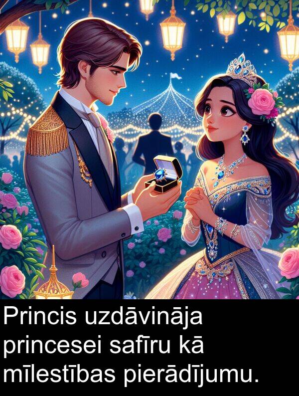 uzdāvināja: Princis uzdāvināja princesei safīru kā mīlestības pierādījumu.