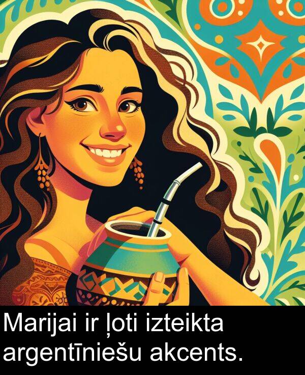 argentīniešu: Marijai ir ļoti izteikta argentīniešu akcents.