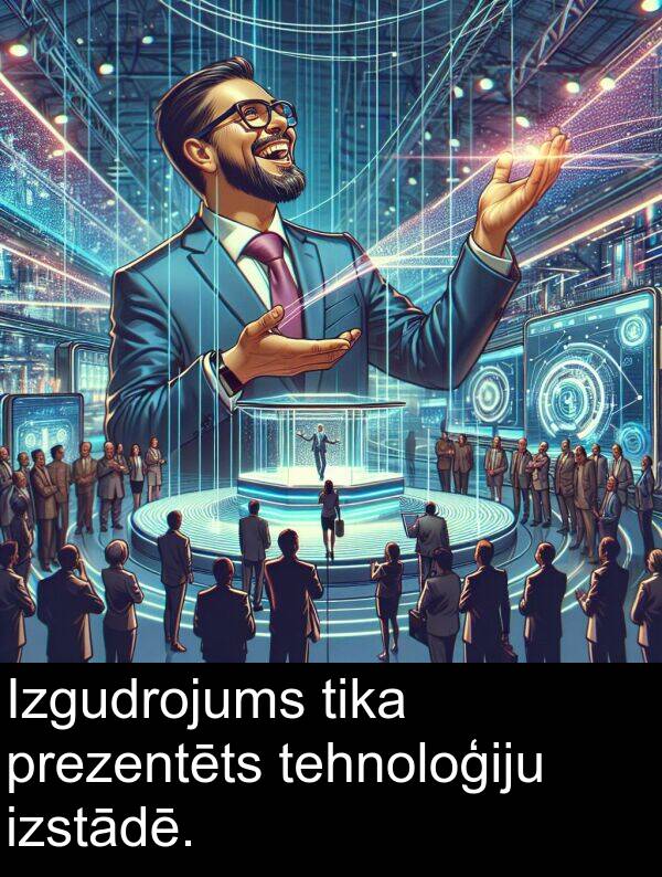 prezentēts: Izgudrojums tika prezentēts tehnoloģiju izstādē.