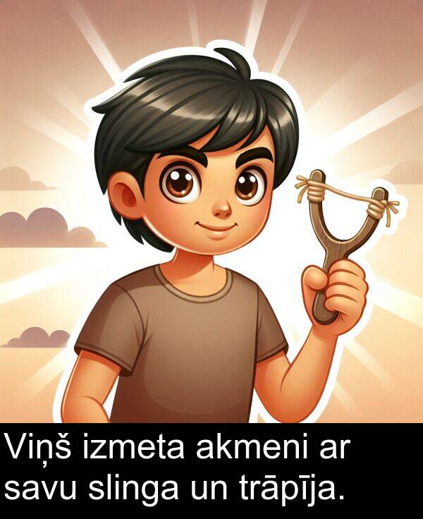 savu: Viņš izmeta akmeni ar savu slinga un trāpīja.