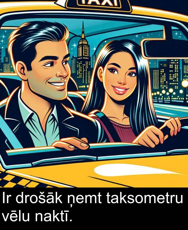 naktī: Ir drošāk ņemt taksometru vēlu naktī.