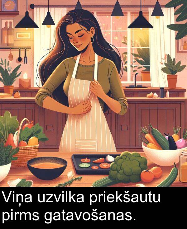 priekšautu: Viņa uzvilka priekšautu pirms gatavošanas.