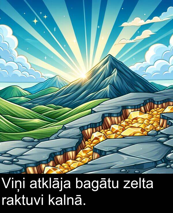 zelta: Viņi atklāja bagātu zelta raktuvi kalnā.