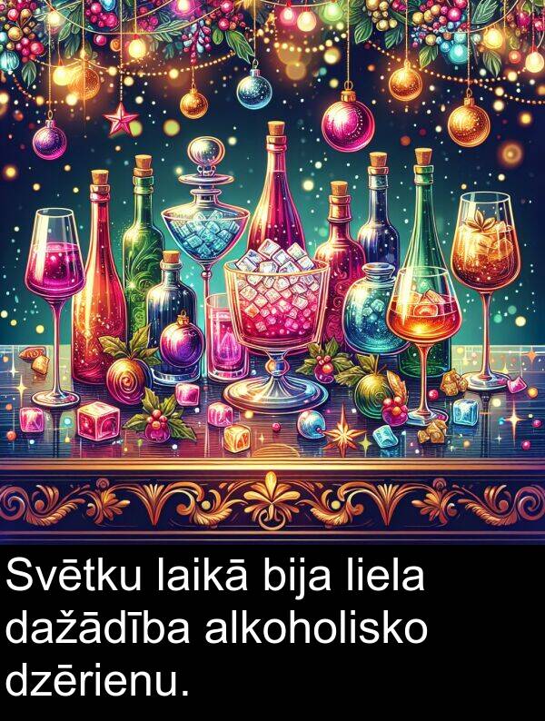 liela: Svētku laikā bija liela dažādība alkoholisko dzērienu.