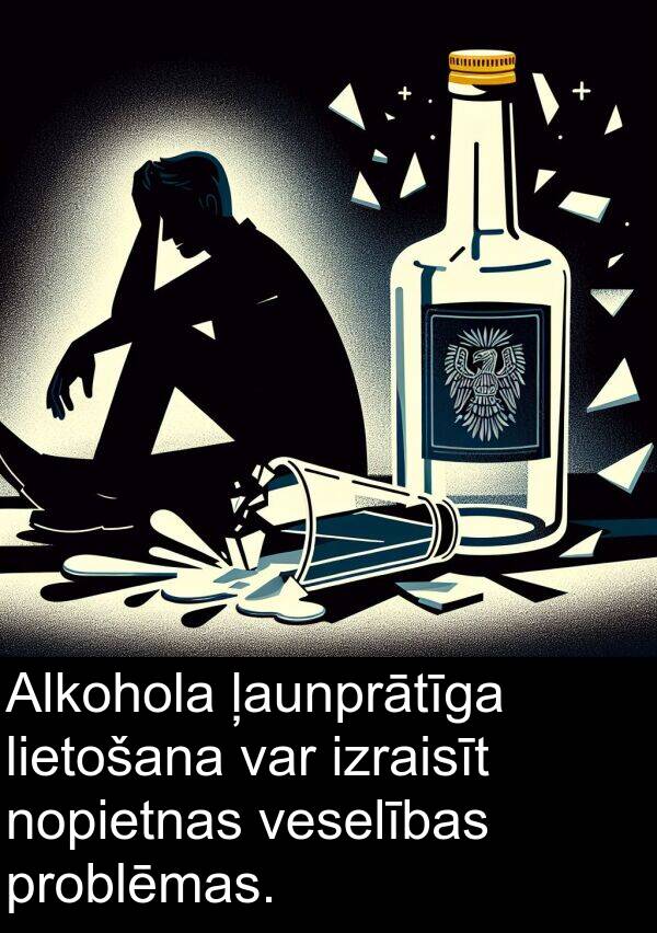 ļaunprātīga: Alkohola ļaunprātīga lietošana var izraisīt nopietnas veselības problēmas.