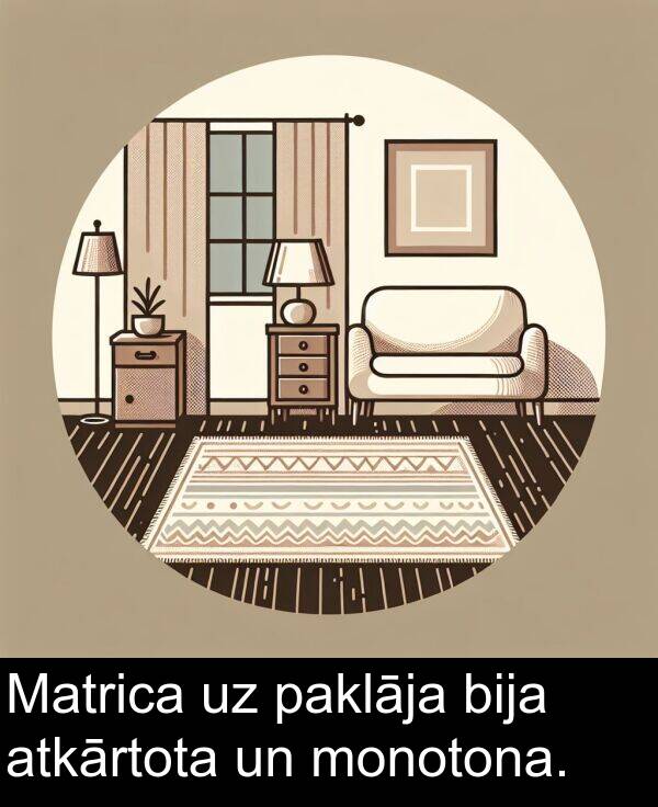 paklāja: Matrica uz paklāja bija atkārtota un monotona.