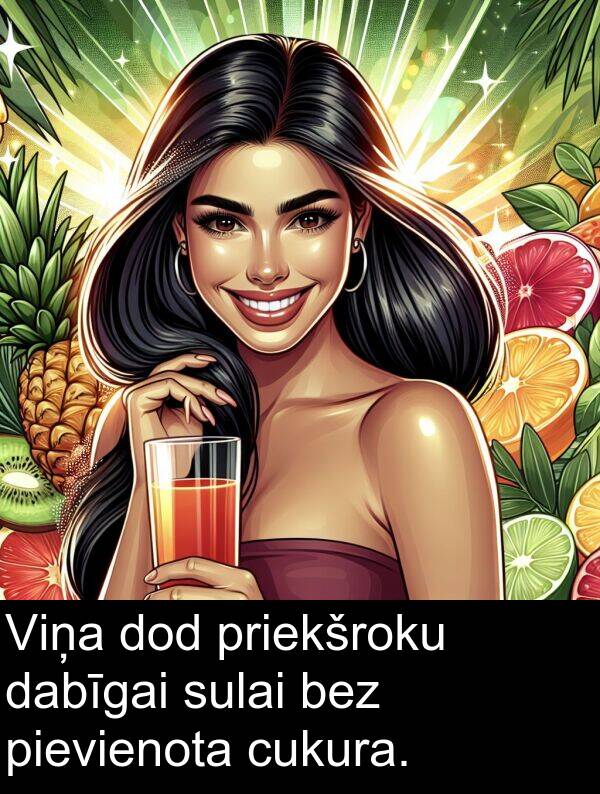 cukura: Viņa dod priekšroku dabīgai sulai bez pievienota cukura.