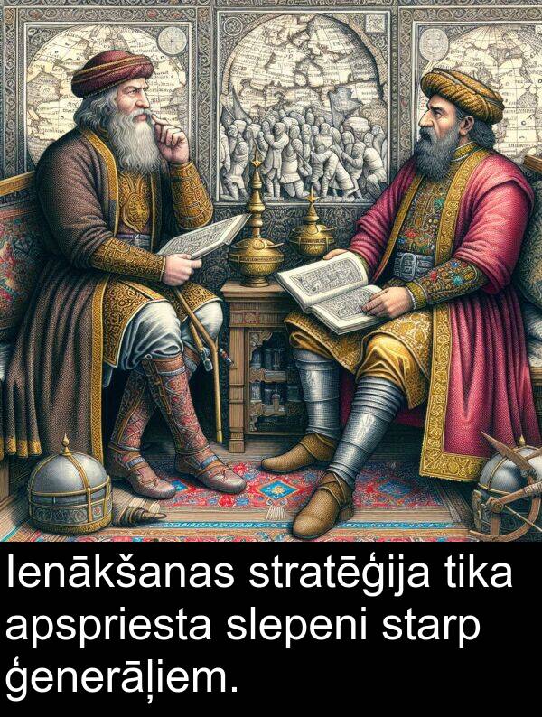 slepeni: Ienākšanas stratēģija tika apspriesta slepeni starp ģenerāļiem.