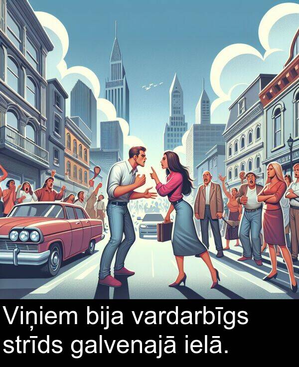 galvenajā: Viņiem bija vardarbīgs strīds galvenajā ielā.