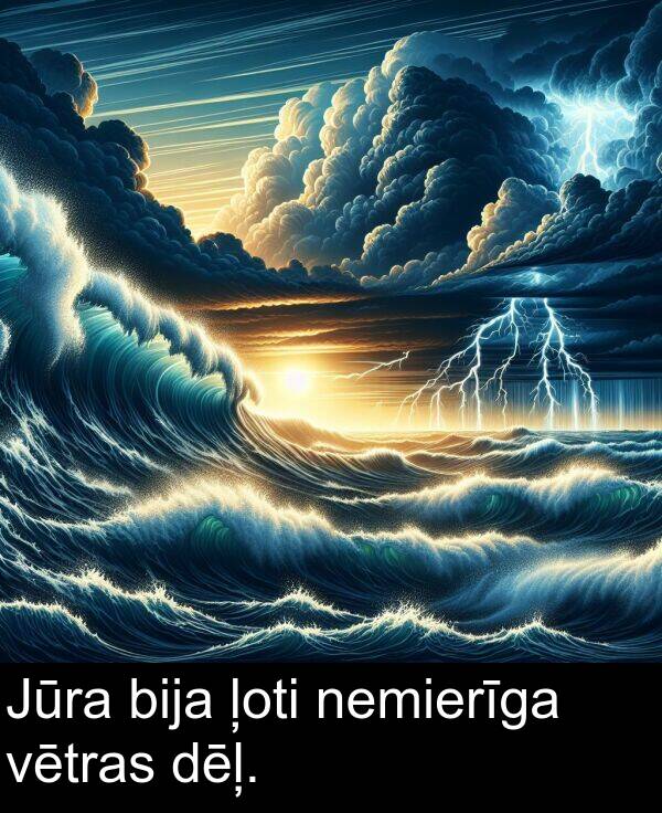 ļoti: Jūra bija ļoti nemierīga vētras dēļ.