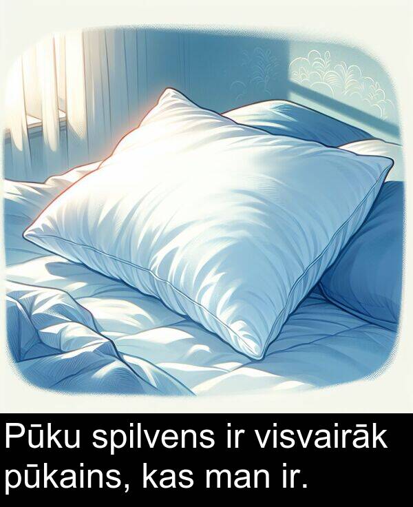 kas: Pūku spilvens ir visvairāk pūkains, kas man ir.