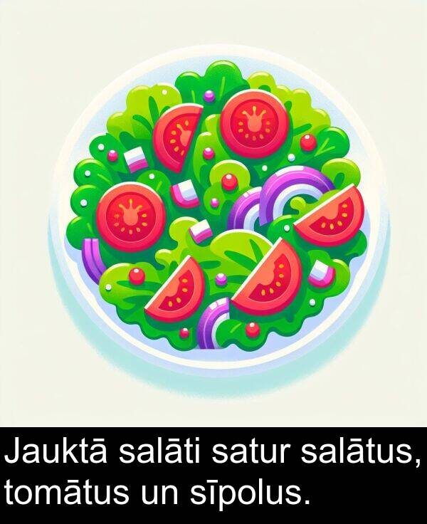 sīpolus: Jauktā salāti satur salātus, tomātus un sīpolus.