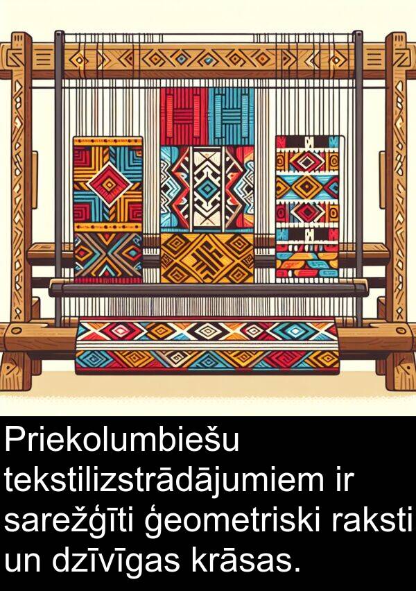 krāsas: Priekolumbiešu tekstilizstrādājumiem ir sarežģīti ģeometriski raksti un dzīvīgas krāsas.