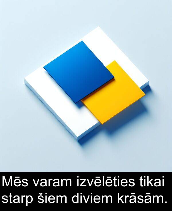 krāsām: Mēs varam izvēlēties tikai starp šiem diviem krāsām.