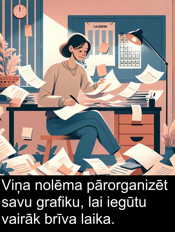 vairāk: Viņa nolēma pārorganizēt savu grafiku, lai iegūtu vairāk brīva laika.