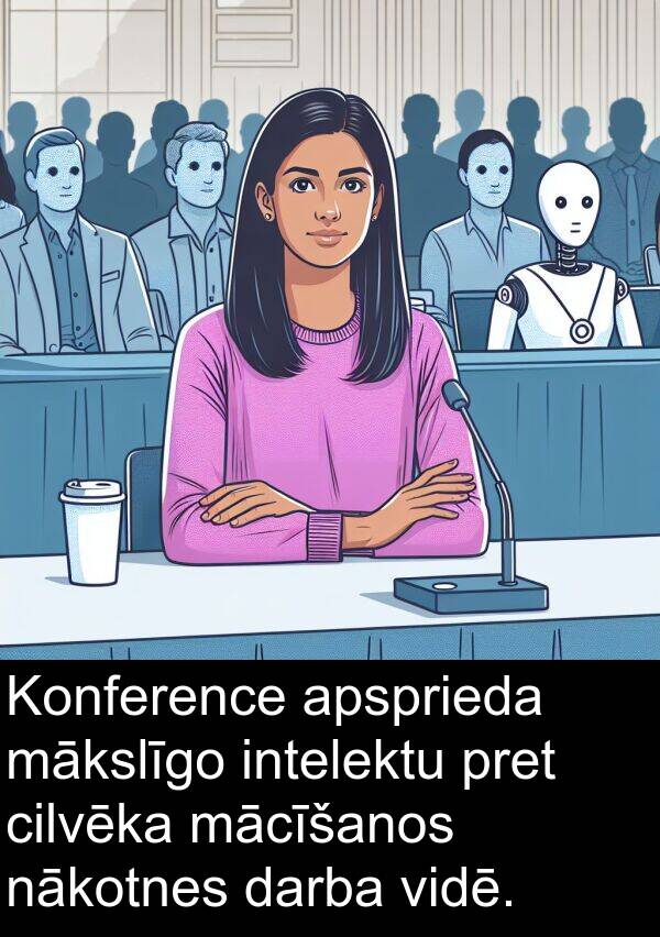 nākotnes: Konference apsprieda mākslīgo intelektu pret cilvēka mācīšanos nākotnes darba vidē.