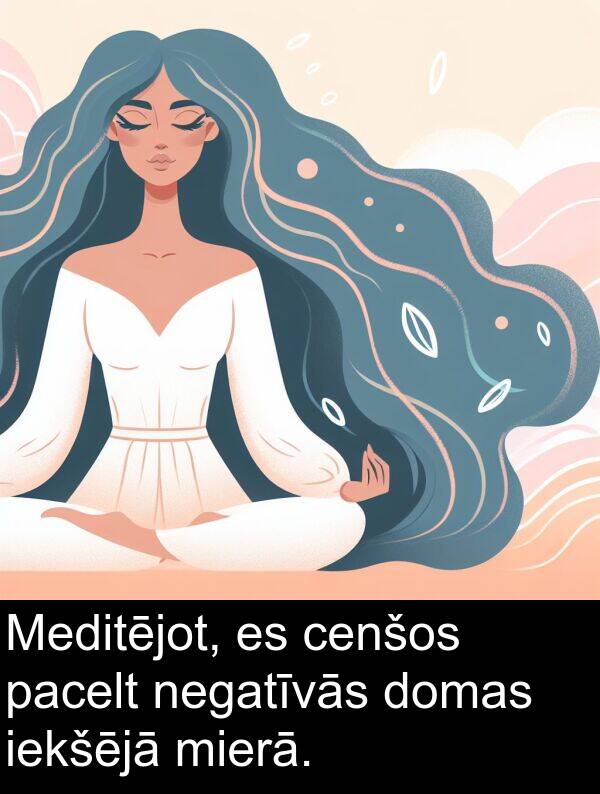 pacelt: Meditējot, es cenšos pacelt negatīvās domas iekšējā mierā.