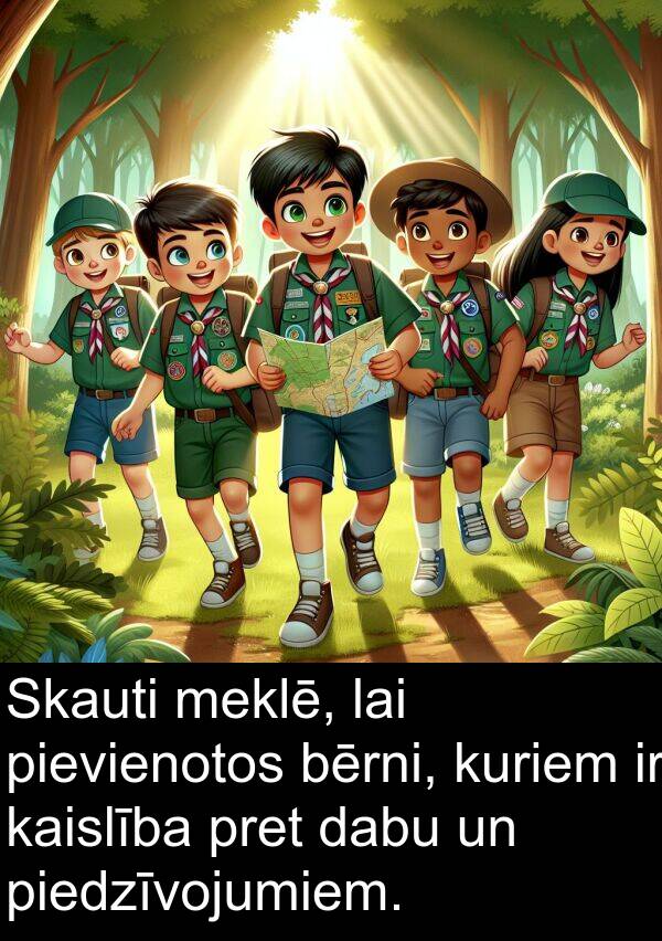 kuriem: Skauti meklē, lai pievienotos bērni, kuriem ir kaislība pret dabu un piedzīvojumiem.