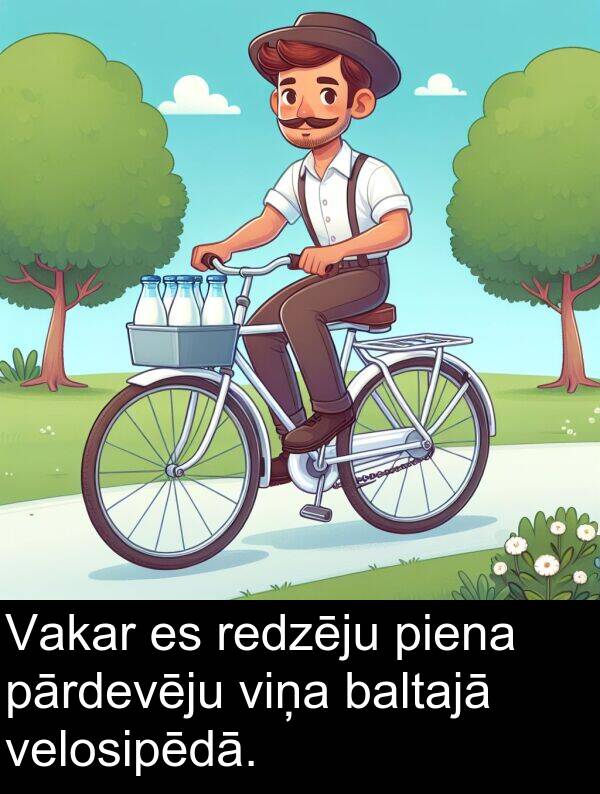 velosipēdā: Vakar es redzēju piena pārdevēju viņa baltajā velosipēdā.