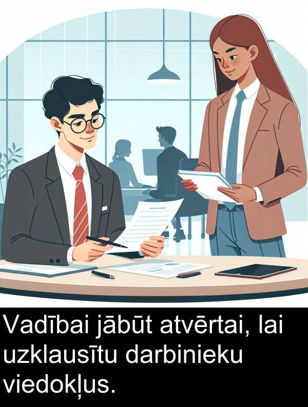 jābūt: Vadībai jābūt atvērtai, lai uzklausītu darbinieku viedokļus.