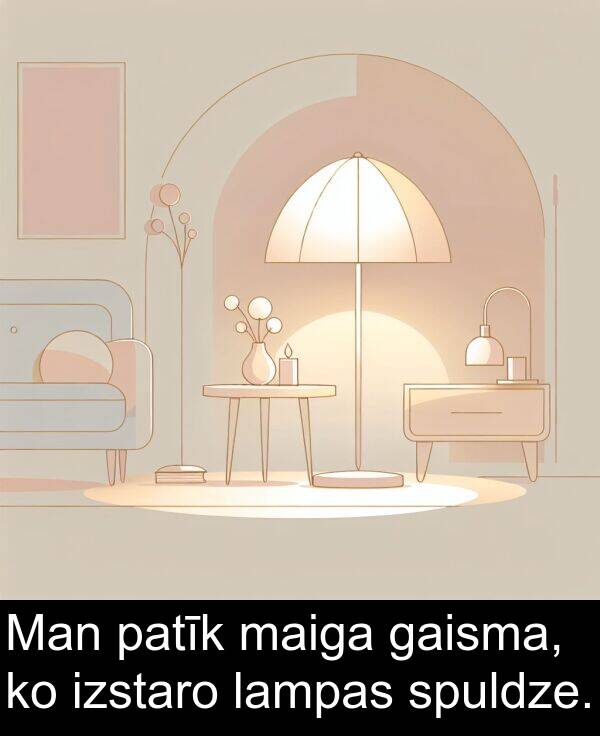 patīk: Man patīk maiga gaisma, ko izstaro lampas spuldze.