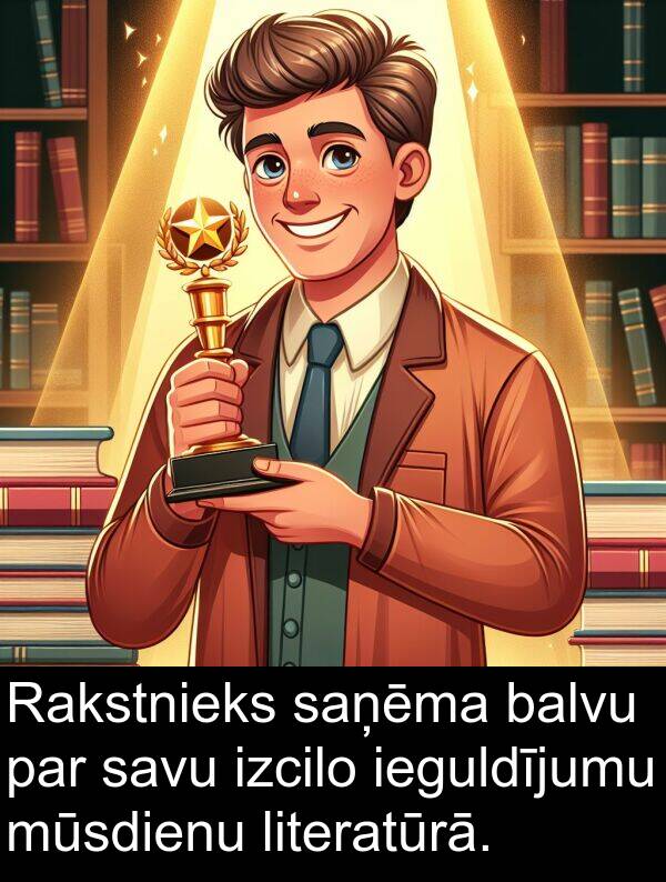 literatūrā: Rakstnieks saņēma balvu par savu izcilo ieguldījumu mūsdienu literatūrā.