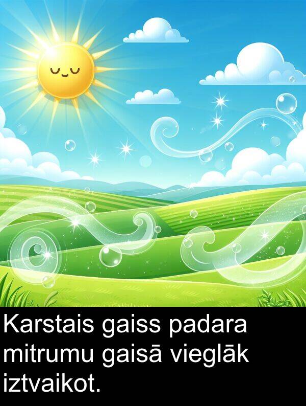 gaisā: Karstais gaiss padara mitrumu gaisā vieglāk iztvaikot.
