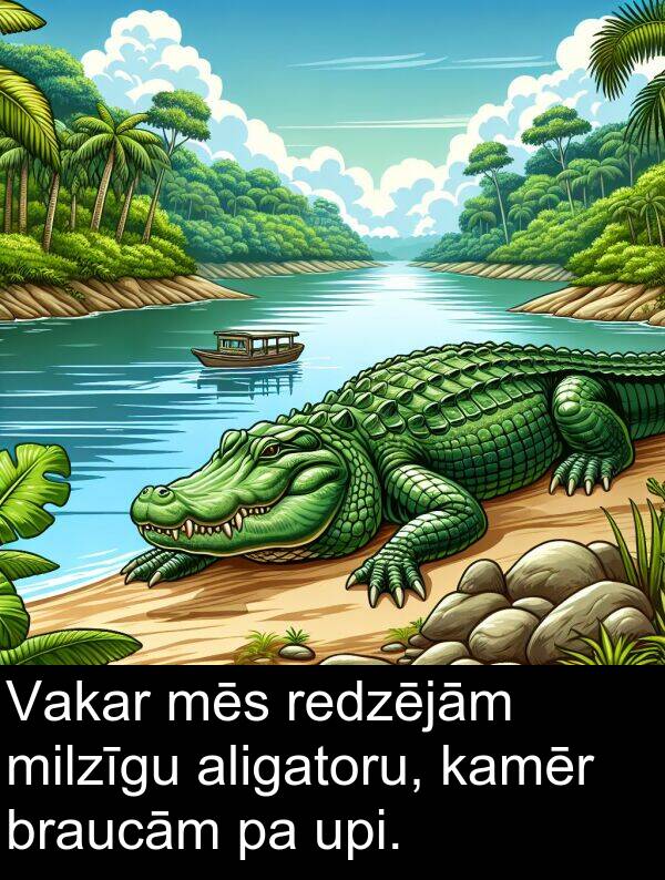 upi: Vakar mēs redzējām milzīgu aligatoru, kamēr braucām pa upi.